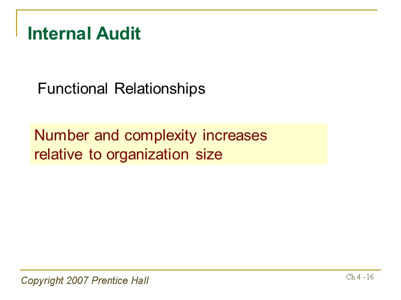 Copyright 2007 Prentice Hall Ch 4 -16 Internal Audit Number and complexity increases relative